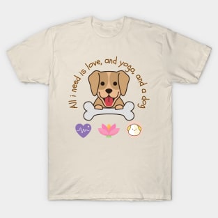 All i need is love and yoga and a dog T-Shirt